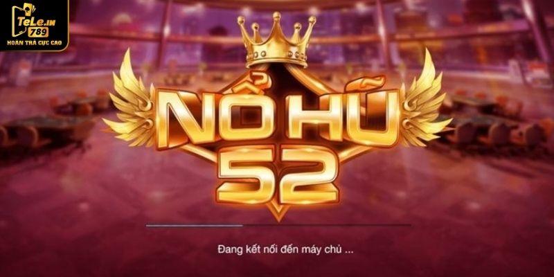 Tìm hiểu khái niệm của tựa game nổ hũ 52 là gì