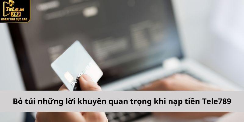 Bỏ túi những lời khuyên quan trọng khi nạp tiền Tele789